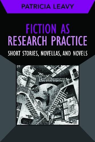 Fiction as Research Practice: Short Stories, Novellas, and Novels (Developing Qualitative Inquiry)
