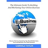 The Ultimate Guide To Building And Marketing Your Online Business With Free Tools (Internet Marketing, Social Media for Profit, Web 2.0, Web Marketing)