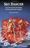 Sky Dancer: The Secret Life & Songs of the Lady Yeshe Tsogyel