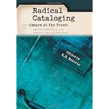 Radical Cataloging: Essays at the Front
