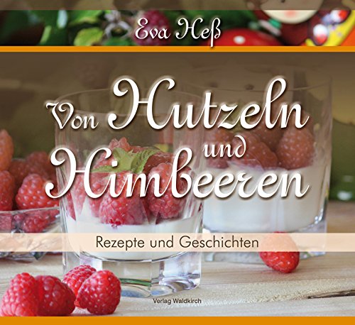 Von Hutzeln und Himbeeren: Rezepte und Geschichten aus der Chocolaterie im Gasthaus zur Burg (German Edition)