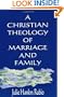 A Christian Theology of Marriage and Family