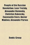 People of the Russian Revolution: Leon Trotsky, Alexander Kerensky, Christian Rakovsky, Constantin Stere, Nestor Makhno, Alexander Parvus-