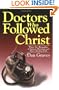 Doctors Who Followed Christ: 32 Biographies of Historic Physicians and Their Christian Faith