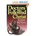 Doctors Who Followed Christ: 32 Biographies of Historic Physicians and Their Christian Faith