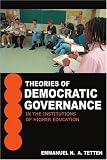 Theories of Democratic Governance in the Institutions of Higher Education: A Walden University's Unit of Study: Breadth Component of the Advanced Knowledge Area Module Number V Theories of Democratic Governance in the Institutions of Higher Education: A Walden University's Unit of Study: Breadth Component of the Advanced Knowledge Area Module Number V