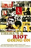 There`s A Riot Going On: Revolutionaries, Rock Stars, and the Rise and Fall of `60s Counter-Culture: Revolutionaries, Rock Stars, and the Rise and Fall of 60s Counter-culture
