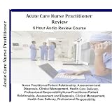 2012 Acute Care Nurse Practitioner Certification Audio Review; 6 Hours, 6 Audio CDs; Comprehensive Review for Acute Care Nurse Practitioners ACNPC