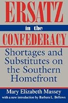 Ersatz in the Confederacy: Shortages and Substitutes on the Southern Homefront (Southern Classics Series)