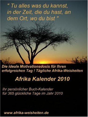 Lialas UG Afrika Kalender 2010 - Tu alles was du kannst, in der Zeit, die du hast, an dem Ort, wo du bist
