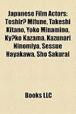 Japanese Film Actors: Yukio Mishima, Toshir Mifune, Kenji Sahara, Takeshi Kitano, Aya Ueto, Yoko Minamino, Kazunari Ninomiya, KY Ko Kazama Ko Mishima