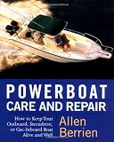 Powerboat Care and Repair: How to Keep Your Outboard, Sterndrive, or Gas-Inboard Boat Alive and Well Powerboat Care and Repair: How to Keep Your Outboard, Sterndrive, or Gas-Inboard Boat Alive and Well