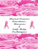 Breast Cancer: Questions, Answers & Self-Help Techniques: What Every Woman Should Know About Breast Cancer