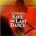 Save The Last Dance 2-A Tribute To Save The Last Dance
