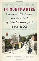 In Montmartre: Picasso, Matisse and the Birth of Modernist Art In Montmartre: Picasso, Matisse and the Birth of Modernist Art