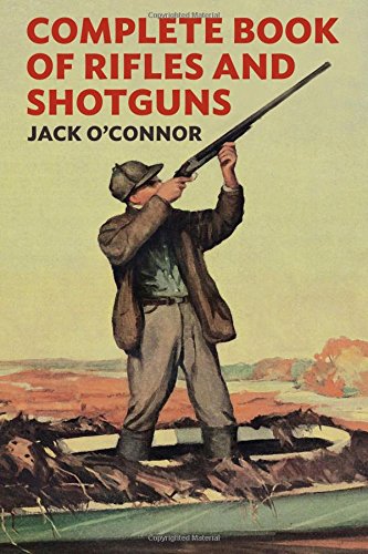 Complete Book of Rifles And Shotguns: With A Seven-Lesson Rifle Shooting Course, by Jack O'Connor