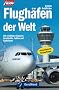 Flugh�fen der Welt: Alle wichtigen Airports: Geschichte, Fakten und Funktionen