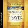 The Secrets of Intercessory Prayer: Unleashing God's Power in the Lives of Those You Love