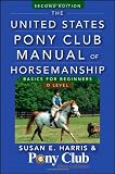 The United States Pony Club Manual of Horsemanship: Basics for Beginners / D Level