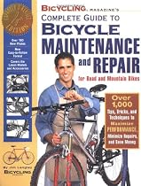 "Bicycling" Magazine's Complete Guide to Bicycle Maintenance and Repair: Over 1000 Tips, Tricks and Techniques to Maximise Performance, Minimise Repairs and Save Money