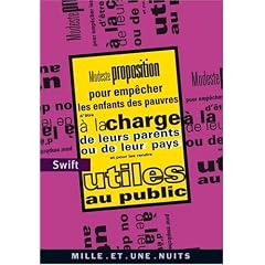 Modeste proposition : Pour emp�cher les enfants des pauvres d'�tre � la charge de leurs parents ou de leur pays et pour les rendre utiles au public
