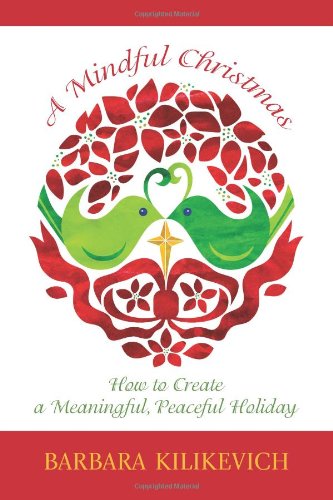 A Mindful Christmas: How to Create a Meaningful, Peaceful Holiday (Second Edition)