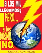 A LOS MIL LLEGAMOS PERO A LOS DOS MIL NO: El Cielo Y La Tierra Pasaran Pero Mis Palabras No Pasaran (Spanish Edition)