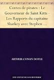 Contes de pirates : Le Gouverneur de Saint Kitts - Les Rapports du capitaine Sharkey avec Stephen Craddock - La Flétrissure de Sharkey - Comment Copley ... - �La Claquante� - Un Pirate de la Terre