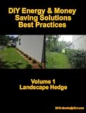 DIY Energy and Money Saving Solutions - Best Practices Volume 1 Landscape Hedge (Simple DIY Money Saving Green Solutions)