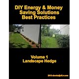 DIY Energy & Money Saving Solutions  Best Practices Volume 1 Landscape Hedge (Simple DIY Money Saving Green Solutions)
