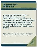 C-REACTIVE PROTEIN AS A NOVEL BIOMARKER: Reactant can flag atherosclerosis and help predict cardiac events Exploring the role of this acute phase response ... disease. (Postgraduate Medicine)