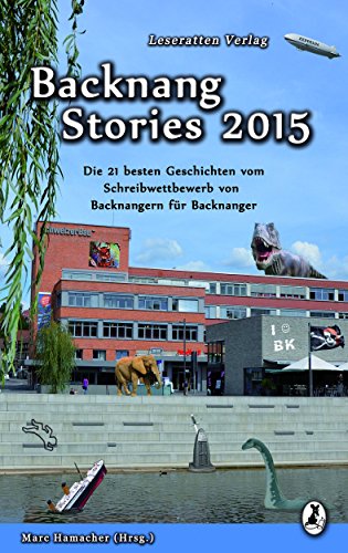 Backnang Stories 2015: Die 21 besten Geschichten des Wettbewerbes (German Edition)