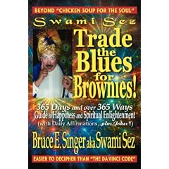 Swami Sez Trade The Blues for Brownies: 365 Days and Over 365 Ways Guide To Happiness and Spiritual Enlightenment