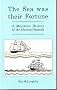 Sea Was Their Fortune: Maritime History of the Channel Islands