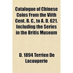 Catalogue of Chinese Coins from the Viith Cent. B. C., to A. D. 621. Including the Series in the Britis Museum