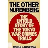 the other nuremberg the untold story of the tokyo war crimes trials