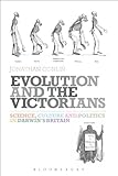 Evolution and the Victorians : science, culture and politics in Darwin's Britain
