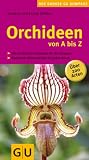 Orchideen von A bis Z: Die sch&ouml;nsten Orchideen f&uuml;r Ihr Zuhause - Exotische Bl&uuml;tenvielfalt f&uuml;r jeden Raum - &Uuml;ber 200 Arten (Der gro&szlig;e GU Gartenkompass) - Kerstin R&ouml;llke, Frank R&ouml;llke