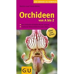 Orchideen von A bis Z: Die sch�nsten Orchideen f�r Ihr Zuhause. Exotische Bl�tenvielfalt f�r jeden Raum. �ber 200 Arten (Der gro�e GU Gartenkompass)