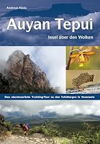 Auyan Tepui - Insel &uuml;ber den Wolken: Eine abenteuerliche Trekking-Tour zu den Tafelbergen in Venezuela