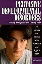 Pervasive Developmental Disorders: Finding a Diagnosis and Getting Help (Patient Centered Guides) Pervasive Developmental Disorders: Finding a Diagnosis and Getting Help (Patient Centered Guides)