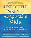Respectful Parents, Respectful Kids: 7 Keys to Turn Family Conflict into Cooperation