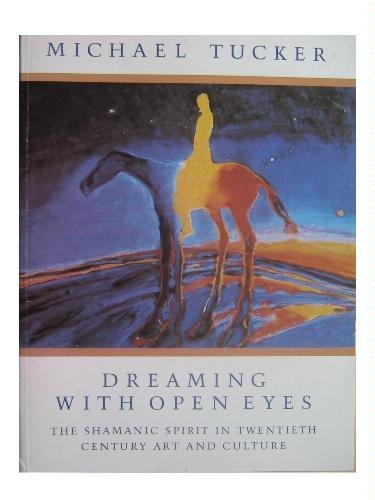 Dreaming With Open Eyes: The Shamanic Spirit in Twentieth Century Art and Culture (Mandala Shaman psychology series)