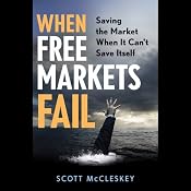 When Free Markets Fail: Saving the Market When It Can't Save Itself | [Scott McCleskey]