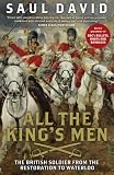 All The Kings Men: The British Soldier from the Restoration to Waterloo