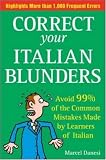 Books : Correct Your Italian Blunders: How to avoid 99% of the common Mistakes made by Learners of Italain: How to Avoid 99% of the Common Mistakes Made by Learners of Italain
