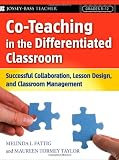 Co-Teaching in the Differentiated Classroom: Successful Collaboration, Lesson Design, and Classroom Management, Grades 5-12