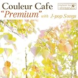 Couleur Cafe“Premium”with J-pop Songs