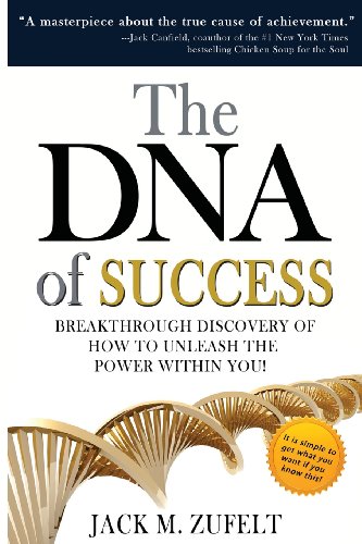 The DNA of Success: Breakthrough Discovery of How to Unleash The Power Within You!