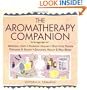 The Aromatherapy Companion: Medicinal Uses/Ayurvedic Healing/Body-Care Blends/Perfumes & Scents/Emotional Health & Well-Being (Herbal Body)